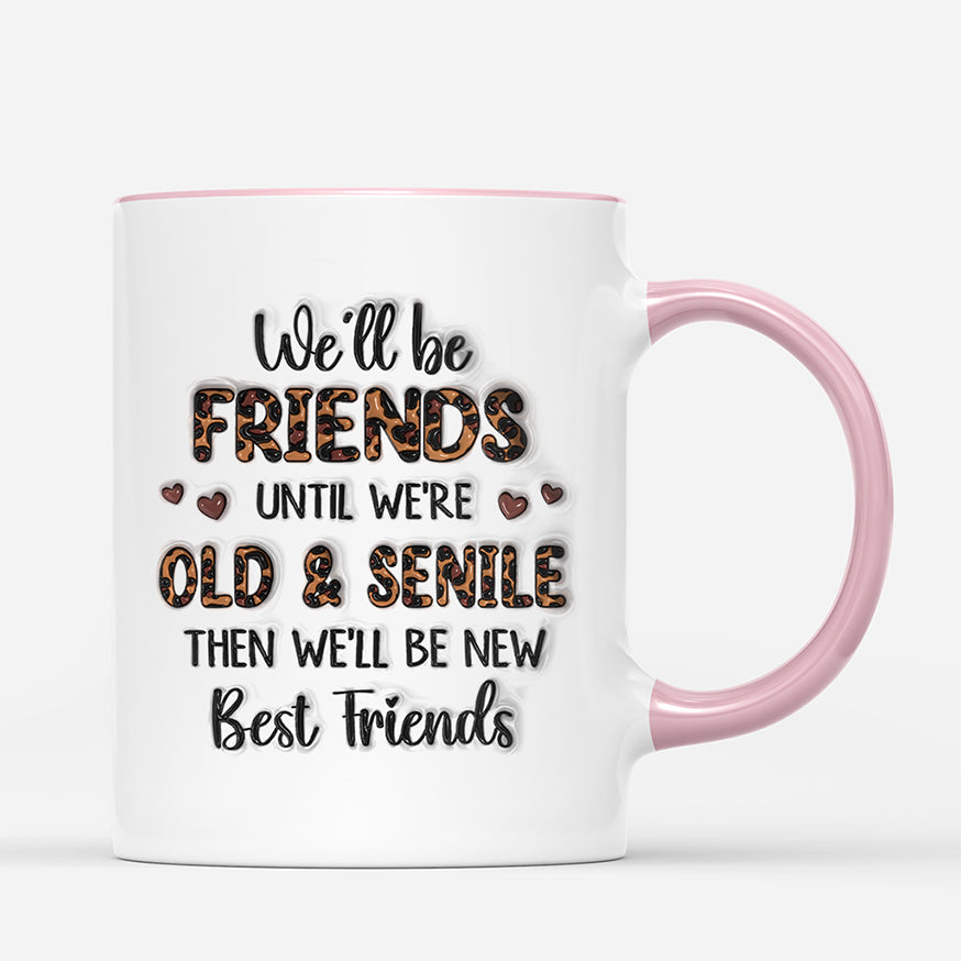6068MUS3 3d printing effect custom well be friends until were old and senile mug 6068M8QTF