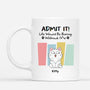 6570MUS1 custom cat mug admit it life would be boring without me_ 6570M3LWD