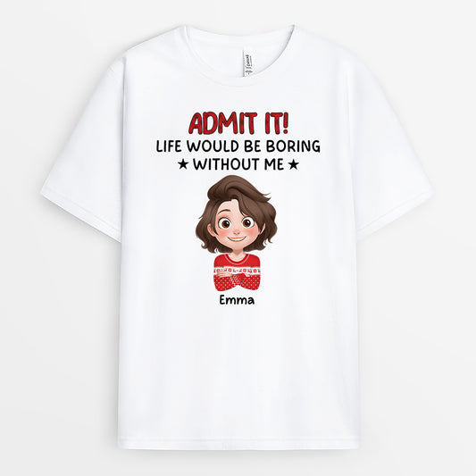 6985AUS1 life would be boring without me shirt funny custom gifts for him her 6985A