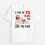 7431AUS1 it took me 70 years to look this good shirt funny personalized birthday gifts 7431A