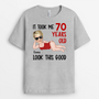 7431AUS2 it took me 70 years to look this good shirt funny personalized birthday gifts 7431A_bd011155 63bd 4836 b723 93f3e96c96d6