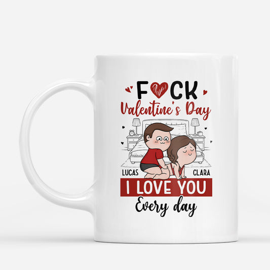 7850MUS1 fck valentines day i love you everyday mug funny custom gifts for couples 7850m3tmg