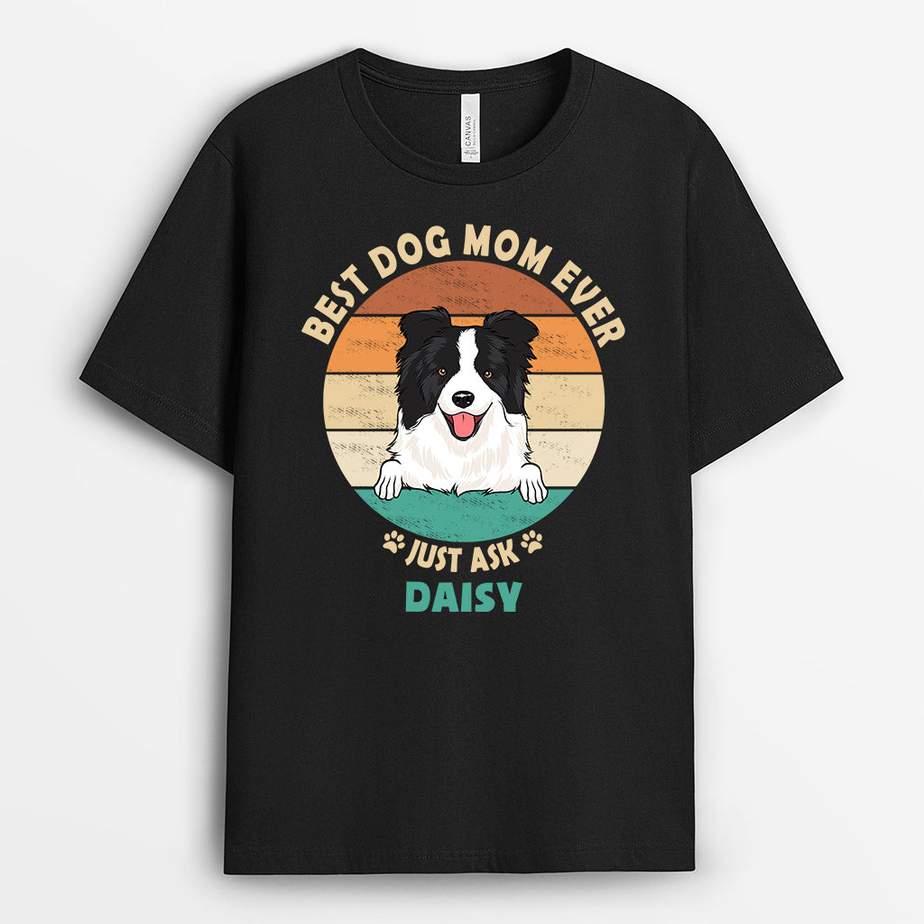 Best Dog Mom Ever Just Ask - Personalised Gifts | T-shirts for Dog Lovers