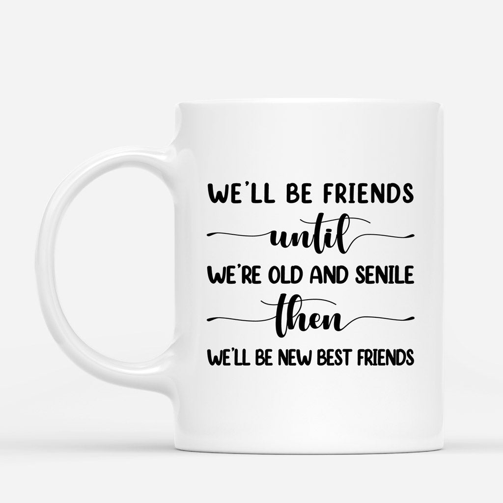 We'll Be Friends Until We're Old And Senile -Personalised Gifts | Mug for Besties